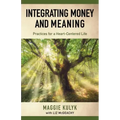Integrating Money and Meaning: Practices for a Heart-Centered Life