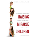 Raising Miracle Children: A Comprehensive Medical Program to Transform Your Child's Health, Behavior, and Future from Birth to Adulthood