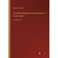 The Hollow Needle; Further adventures of Arsène Lupin: in large print