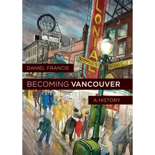 Becoming Vancouver: A History
