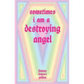 Sometimes I am a Destroying Angel