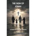 The Sign of Jonah: A Story of Hope and Miracles
