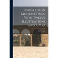 Jewish Life in Modern Times. With Twelve Illustrations and a Map