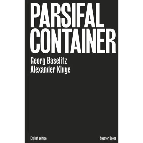 Georg Baselitz & Alexander Kluge: Parsifal Container