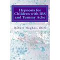 Hypnosis for Children with IBS and Tummy Ache: Treating Pediatric Functional Abdominal Pain with Hypnosis A Course in Advanced Hypnotherapy