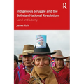 Indigenous Struggle and the Bolivian National Revolution: Land and Liberty!