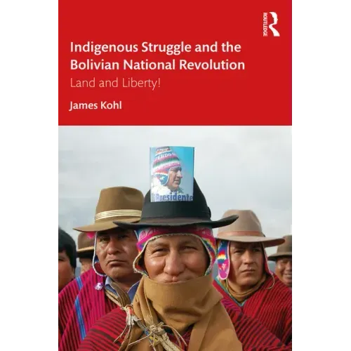 Indigenous Struggle and the Bolivian National Revolution: Land and Liberty!
