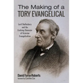 The Making of a Tory Evangelical: Lord Shaftesbury and the Evolving Character of Victorian Evangelicalism