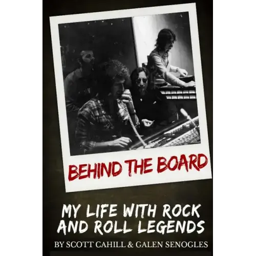 Behind the Board: My Life with Rock and Roll Legends