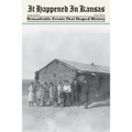 It Happened in Kansas: Remarkable Events That Shaped History, First Edition