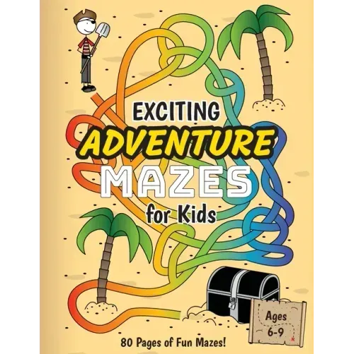 Exciting Adventure Mazes for Kids: (Ages 6-9) Adventure Themed Maze Activity Workbook