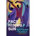 Face to the Rising Sun: Reflections on Spirituals and Justice