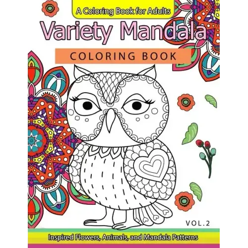 Variety Mandala Coloring Book Vol.2: A Coloring book for adults: Inspried Flowers, Animals and Mandala pattern