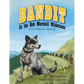 Bandit In The Bob Marshall Wilderness: A True Wilderness Adventure