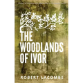 The Woodlands of Ivor: Essays of Intimacy and relationship in the natural world