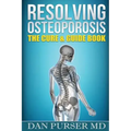 Resolving Osteoporosis: The Cure & Guidebook