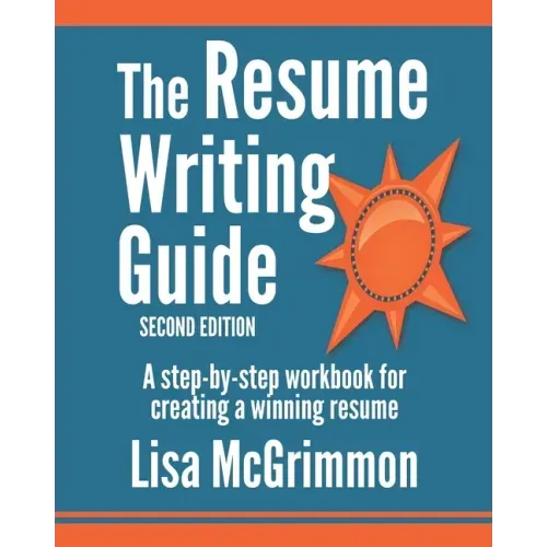 The Resume Writing Guide: A Step-by-Step Workbook for Writing a Winning Resume