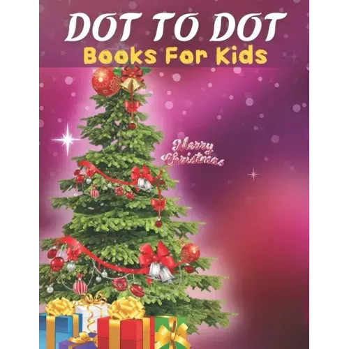 Dot To Dot: Books For Kids: Easy Kids Dot To Dot Books Ages 4-6 3-8 3-5 6-8 (Boys & Girls Connect The Dots Activity Books)