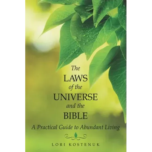 The Laws of the Universe and the Bible: A Practical Guide to Abundant Living
