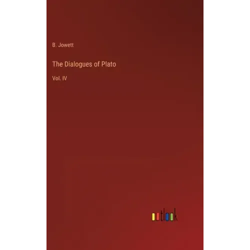 The Dialogues of Plato: Vol. IV