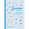 Summer: A Cookbook: Inspired Recipes for Lazy Days and Magical Nights