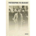 Photographing the Holocaust: Interpretations of the Evidence