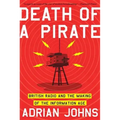 Death of a Pirate: British Radio and the Making of the Information Age