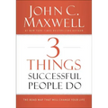 3 Things Successful People Do: The Road Map That Will Change Your Life