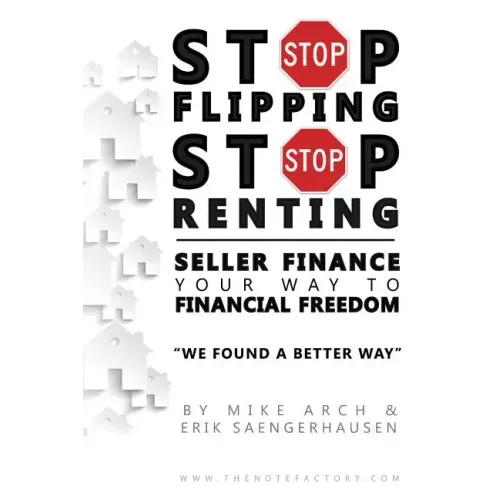 Stop Flipping Stop Renting Seller Finance Your Way to Financial Freedom