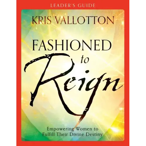 Fashioned to Reign Leader's Guide: Empowering Women to Fulfill Their Divine Destiny