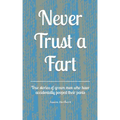 Never Trust a Fart: True stories of grown men who have accidentally pooped their pants
