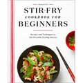 Stir-Fry Cookbook for Beginners: Recipes and Techniques to Stir-Fry with Sizzling Success