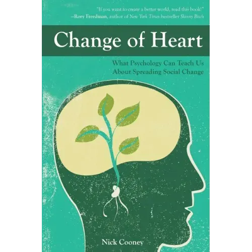 Change of Heart: What Psychology Can Teach Us about Spreading Social Change