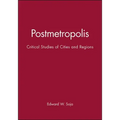 Postmetropolis: Critical Studies of Cities and Regions