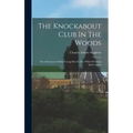 The Knockabout Club In The Woods: The Adventures Of Six Young Men In The Wilds Of Maine And Canada