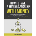 How To Have A Better Relationship With Money: Most People Are Often Wrong About Money Good Business With Money Consequences Of Psychological Love Of M