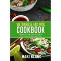 Vietnamese And Wok Cookbook: 2 Books In 1: Learn How To Cook At Home Tasty And Spicy Asian Food