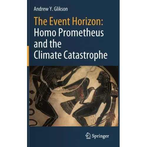 The Event Horizon: Homo Prometheus and the Climate Catastrophe