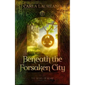 Beneath the Forsaken City: Volume 2