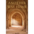 Another Way Home: Moving Beyond Religion to the Interspiritual Jesus and the Sacred Feminine