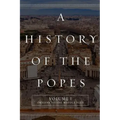 A History of the Popes: Volume I: Origins to the Middle Ages