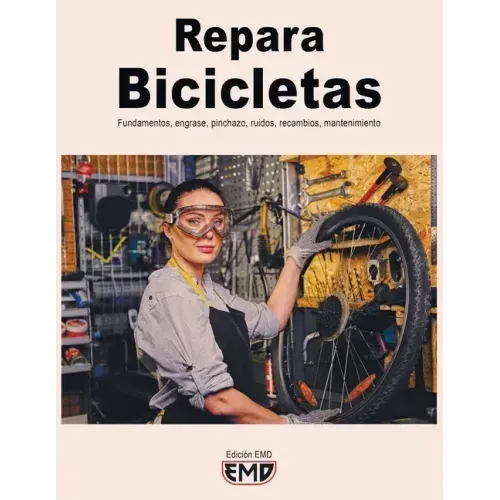 Repara Bicicletas: Fundamentos, engrase, pinchazo, ruidos, recambios, mantenimiento