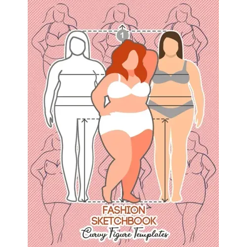 Fashion Sketchbook Curvy Figure Templates: 224 Large Female Figure Template for Quick & Easy Sketching Your Fashion Designs & Building Your Portfolio/