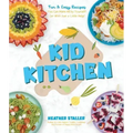 Kid Kitchen: Fun & Easy Recipes You Can Make All by Yourself! (or with Just a Little Help)