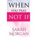 When You Pray Not IF
