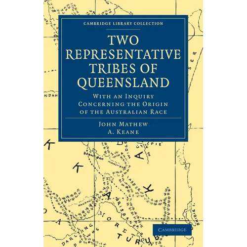 Two Representative Tribes of Queensland: With an Inquiry Concerning the Origin of the Australian Race