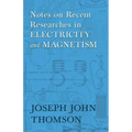 Notes on Recent Researches in Electricity and Magnetism