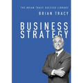 Business Strategy (The Brian Tracy Success Library)