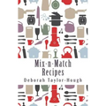 Mix-n-Match Recipes: Creative Ideas for Today's Busy Kitchens