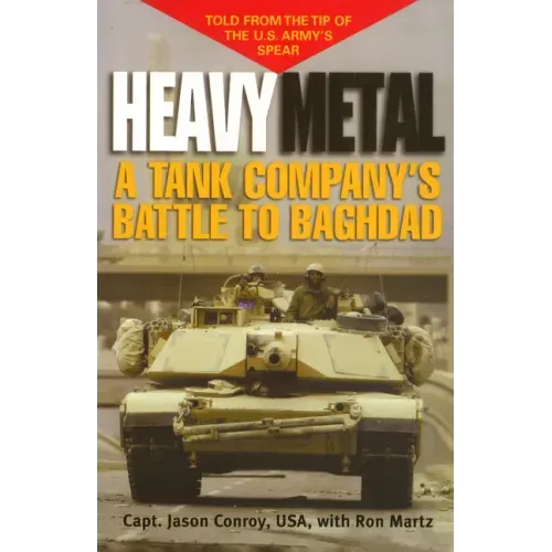 Heavy Metal: A Tank Company's Battle to Baghdad